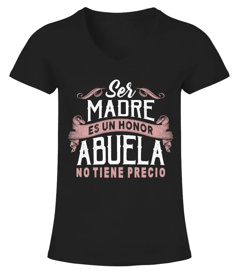 Ser madre es un honor abuela no tiene precio Camiseta cuello pico Mujer