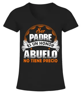 Ser padre es un honor ser abuelo no tiene precio Camiseta cuello pico Mujer